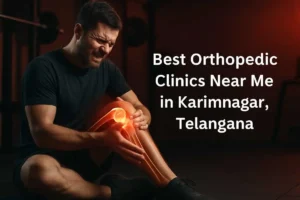 Best Orthopedic Clinics Near Me in Karimnagar, Telangana